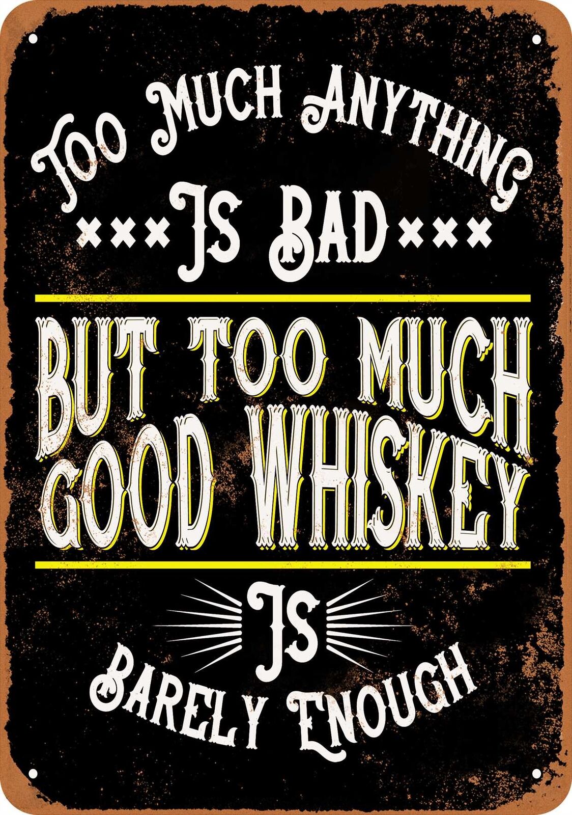 Metal Sign - Too Much Good Whiskey is Barely Enough (BLACK) -- Vintage Look