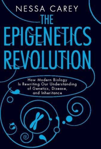 The Epigenetics Revolution: How Modern Biology Is Rewriting Our Understan - GOOD