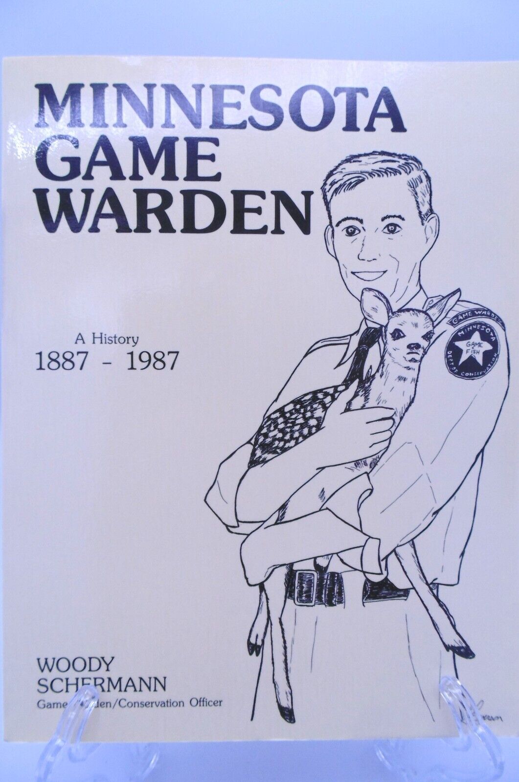 Minnesota Game Warden  A History 1887-1987 by Woody Schermann Softcover Book VGC