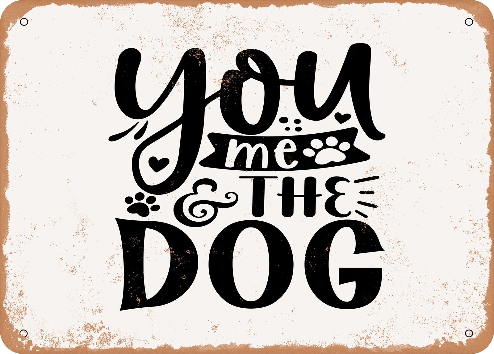 Metal Sign - You Me and the Dog - Vintage Look Sign