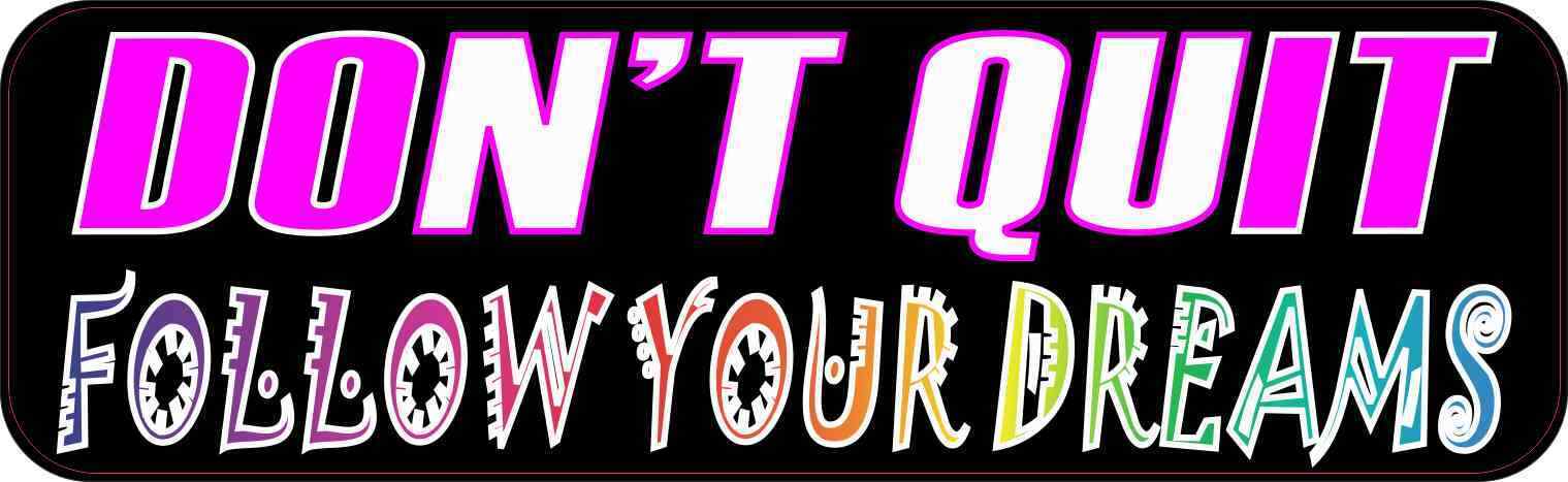 10inX3in Follow Your Dreams Don't Quit Bumper Magnet Inspirational Vehicle Decal