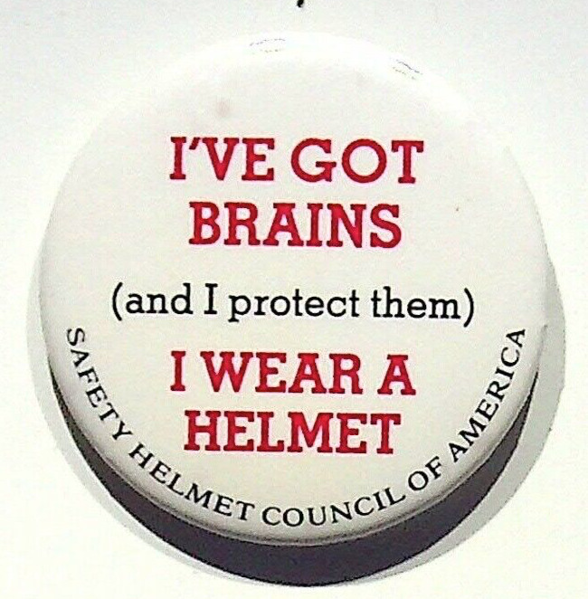 SAFETY HELMET COUNCIL OF AMERICA - I\'VE GOT BRAINS AND I WEAR A HELMET PIN