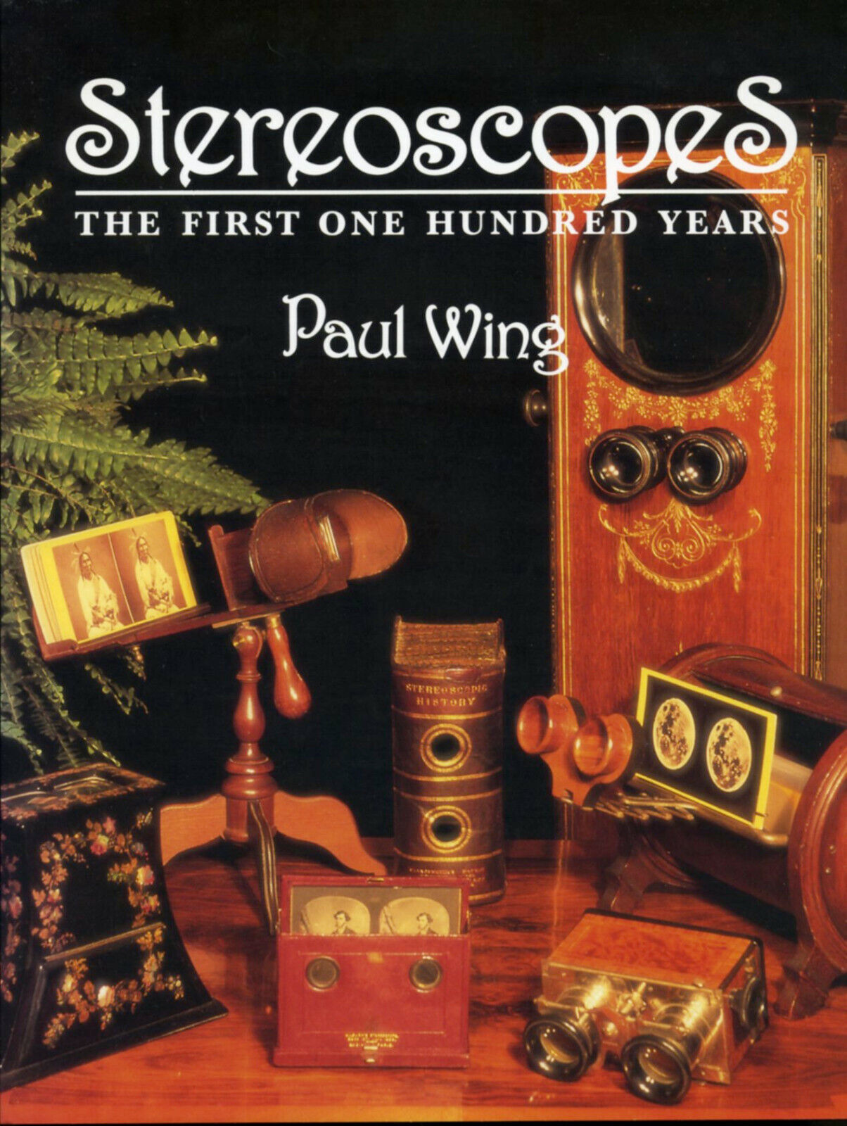 STEREOSCOPES: THE FIRST ONE HUNDRED YEARS by Paul Wing, 1996 softbound NEW