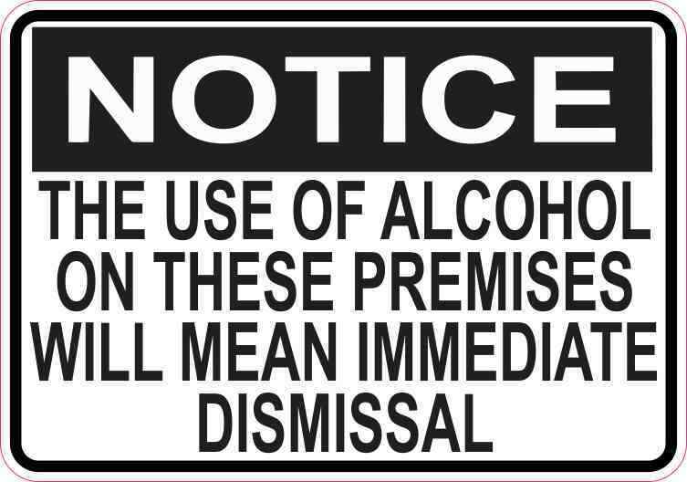 5inx3.5in Notice Use of Alcohol Will Mean Immediate Dismissal Sticker Vinyl Sign