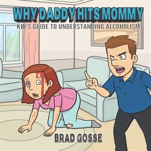 Why Daddy Hits Mommy: Kid\'s Guide To Understanding Alcoholism by Toons, Vecto...