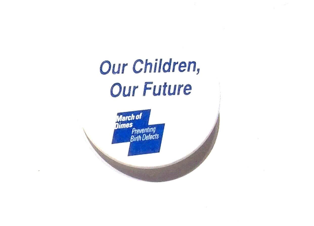 OUR CHILDREN, OUR FUTURE MARCH OF DIMES PREVENTING BIRTH DEFECTS BUTTON PIN