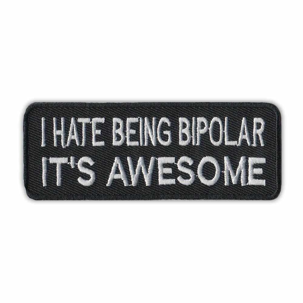 Patch, Embroidered, I Hate Being Bipolar It\'s Awesome, 4\