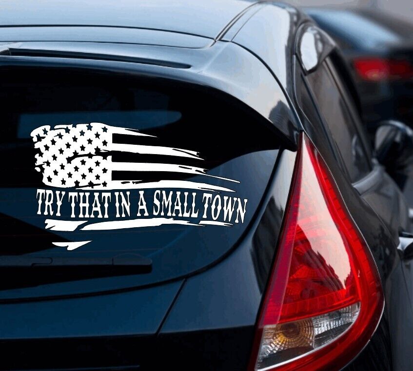 Try That In A Small Town Distressed Flag Cut Vinyl Decal Sticker US Made Seller