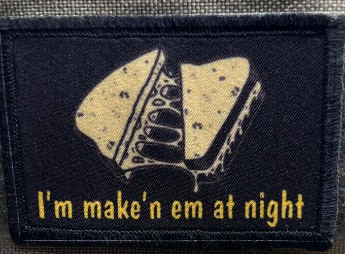 I\'m Make\'n em at night Grilled Cheese Funny Morale Patch  Made in the USA