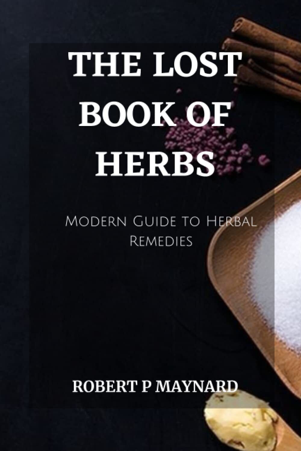 THE LOST BOOK OF HERBS: A Modern Guide to Herbal Remedies (Maynard's Evergreen