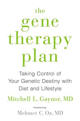 The Gene Therapy Plan: Taking Control of Your Genetic Destiny with Diet and Lif