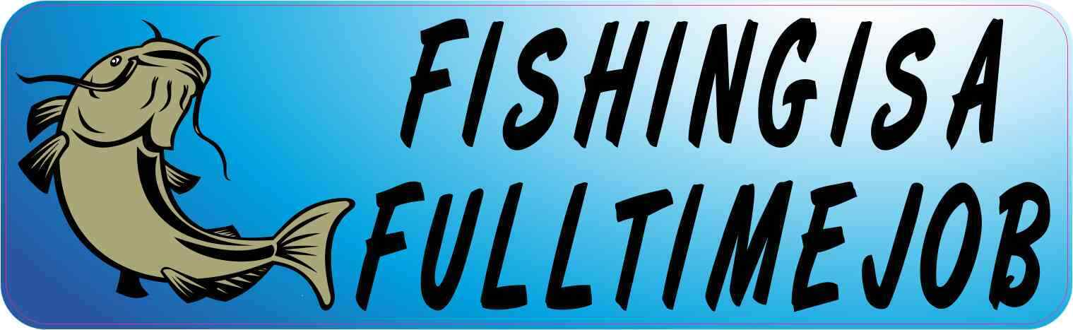 10x3 Fishing is a Full Time Job Bumper Magnet Magnetic Vehicle Decal Car Magnets