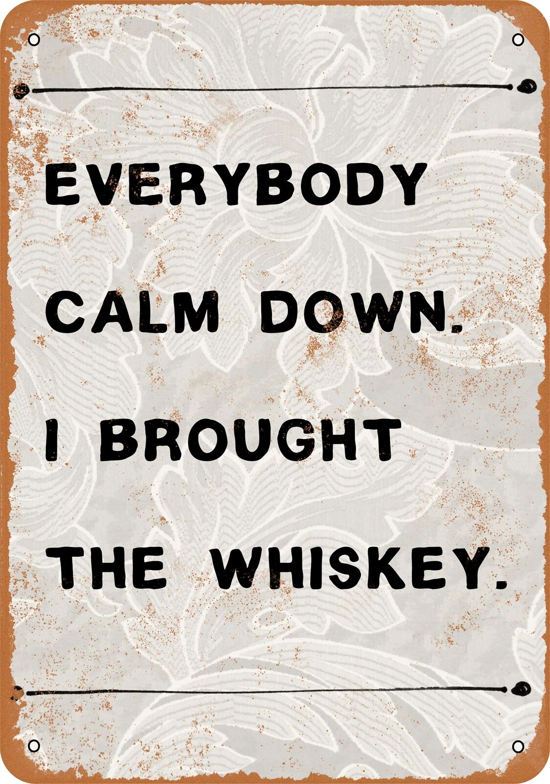 Metal Sign - Everybody Calm Down. I Brought Whiskey. -- Vintage Look
