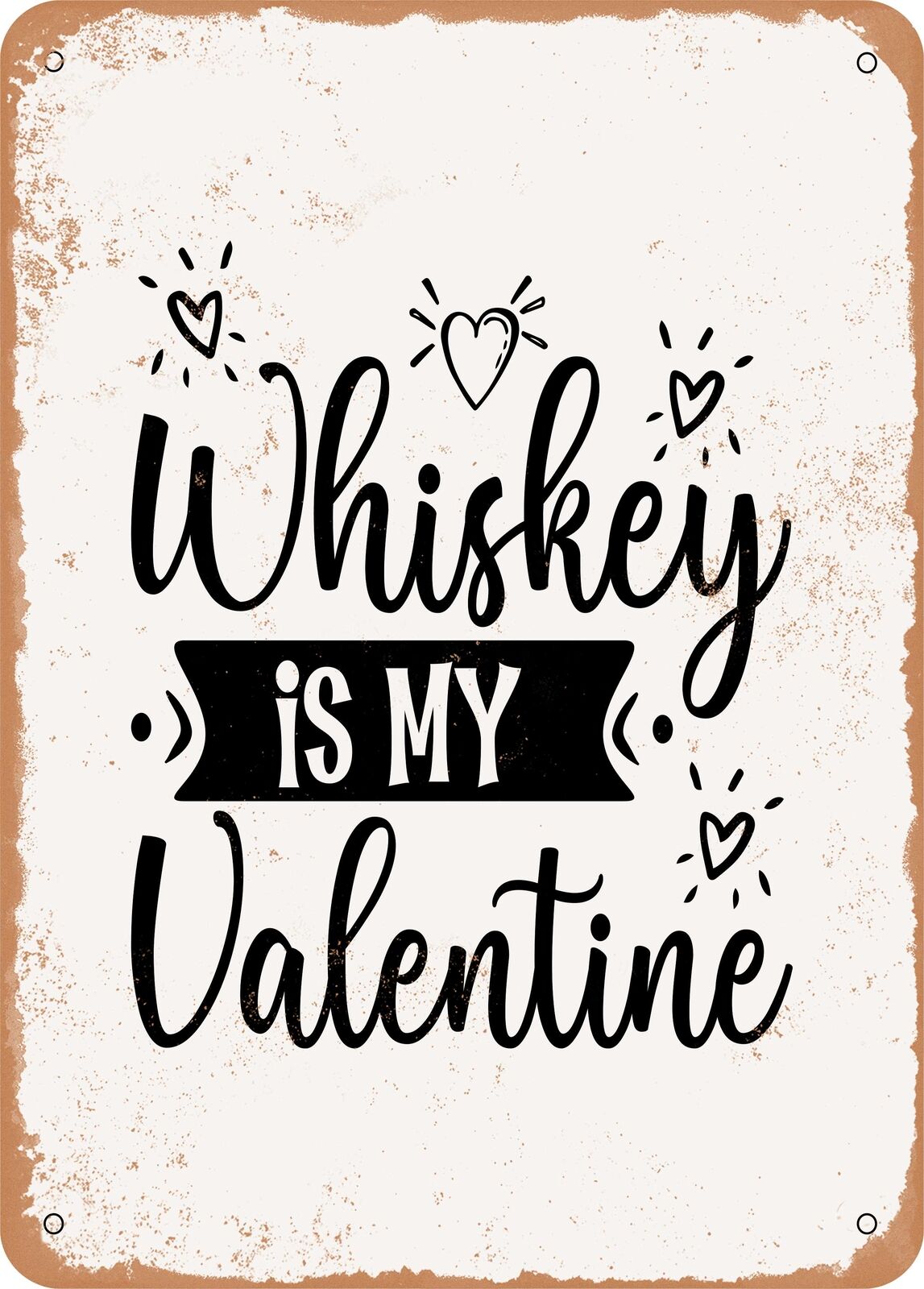 Metal Sign - Whiskey is My Valentine - Vintage Look