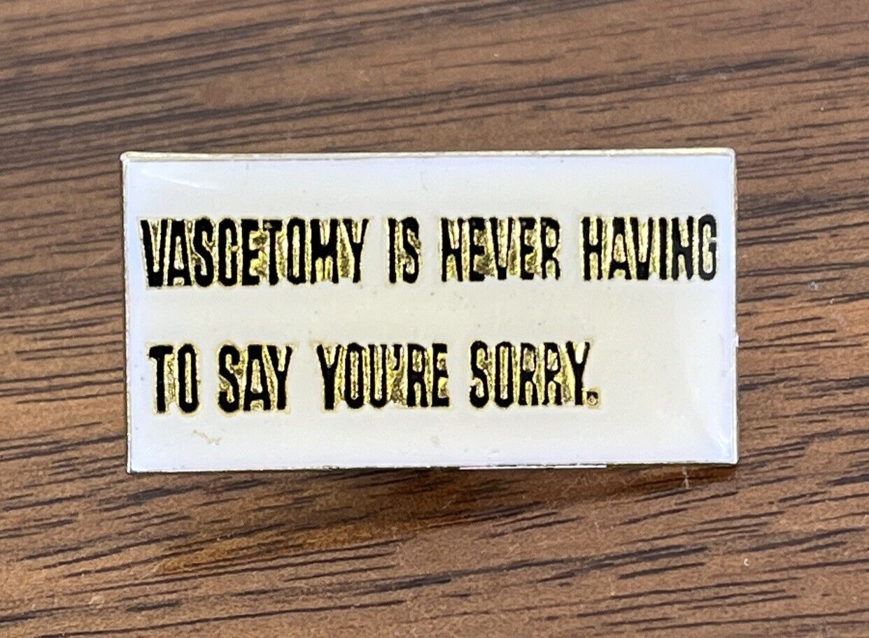 Sarcasm Funny Novelty Joke Enamel  Pin Vasectomy Never Say Sorry Dark Humor