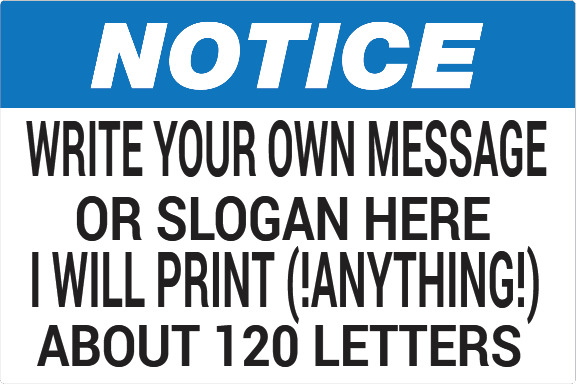 AAA) (NOTICE WRITE YOUR OWN MESSAGE) I WILL PRINT ANYTHING ABOUT 120 LETTERS