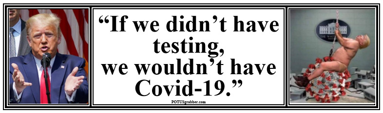 anti Trump: IF WE DIDN\'T HAVE TESTING...\