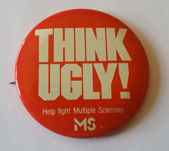 THINK UGLY Button Pinback Rare Multiple Sclerosis MS Charity Medical Condition