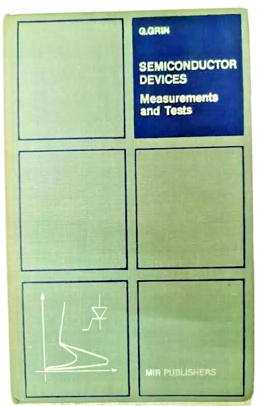 MIR PUBLISHERS: SEMICONDUCTOR DEVICES MEASUREMENTS AND TESTS G. GRIN 1980 1st ED