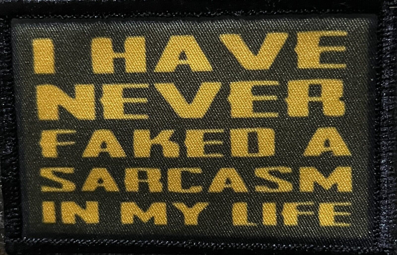 I Have Never Faked A Sarcasm in My Life Morale Patch Military Tactical