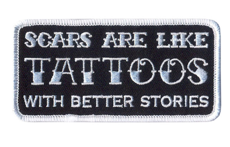 Scars are like Tattoos with Better Story IRON ON MC BIKER PATCH 