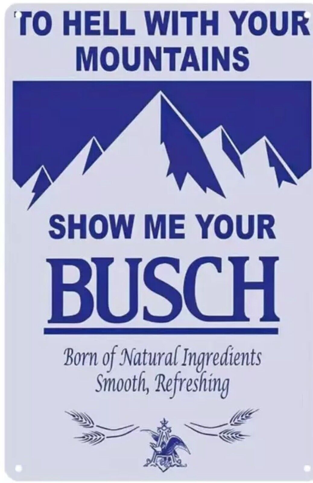 BUSCH BEER METAL TIN SIGN HECK WITH YOUR  MOUNTAINS SHOW ME YOUR BUSCH BAR ART