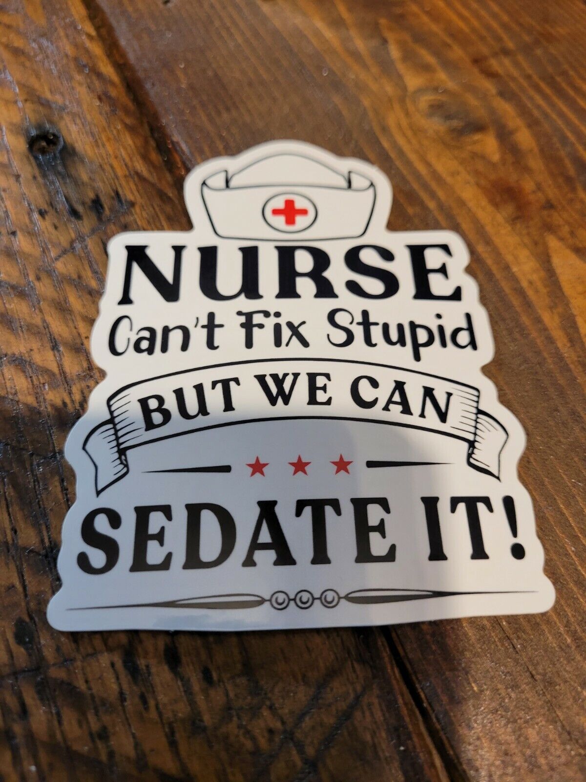 Nurse Cant Fix Stupid But We Can Sedate It Diecut Sticker Decal