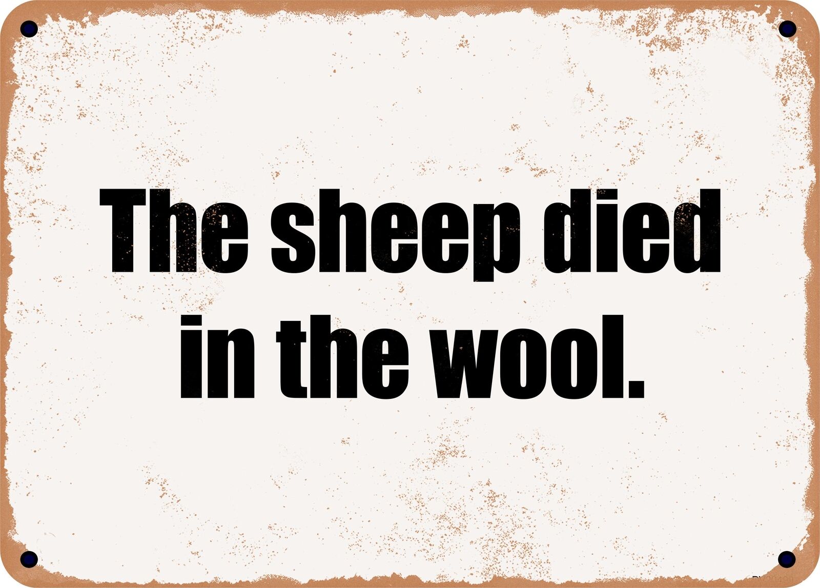 METAL SIGN - The sheep died in the wool.