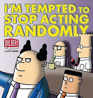 I\'m Tempted to Stop Acting Randomly: A Dilbert Book (Dilbert Book Collections...