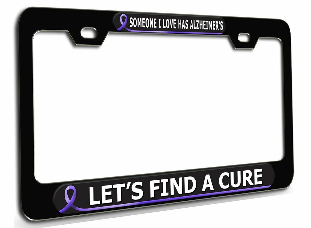 SOMEONE I LOVE HAS ALZHEIMER\'S LETS FIND A CURE Bl Steel License Plate Frame