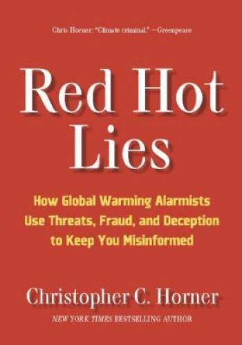 Red Hot Lies: How Global Warming Alarmists Use Threats, Fraud, and D - VERY GOOD