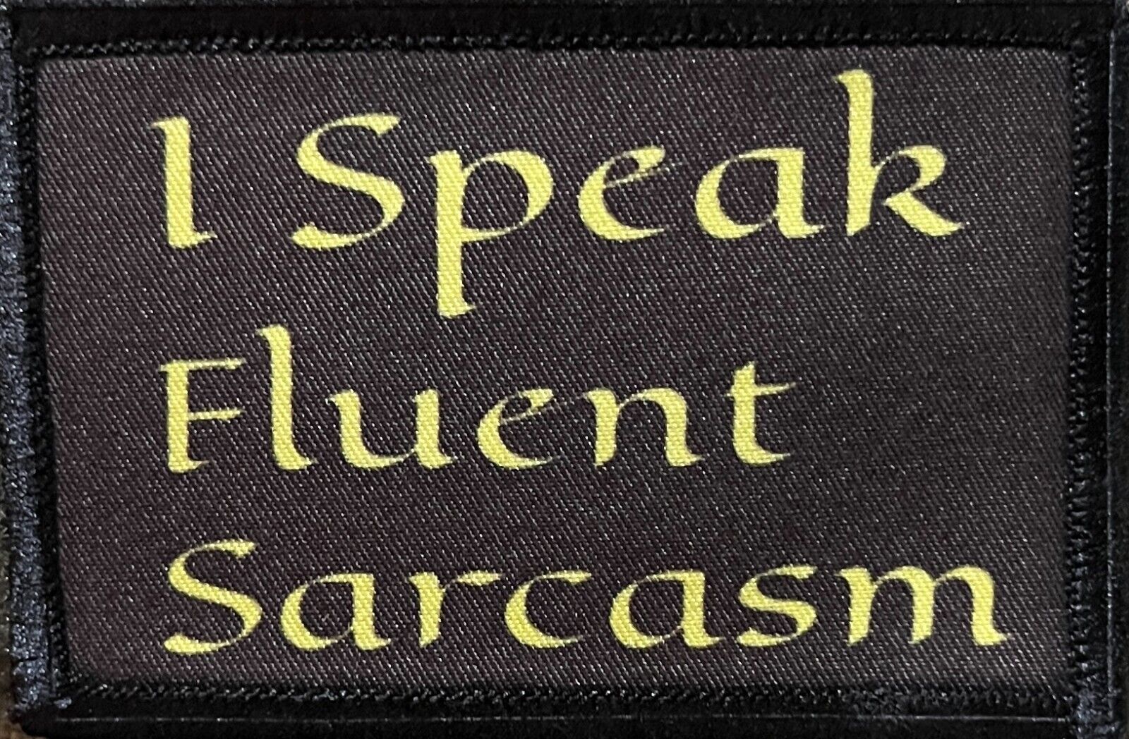 I Speak Fluent Sarcasm Morale Patch Military Tactical
