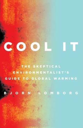 Cool It: The Skeptical Environmentalist's Guide to Global Warming - GOOD