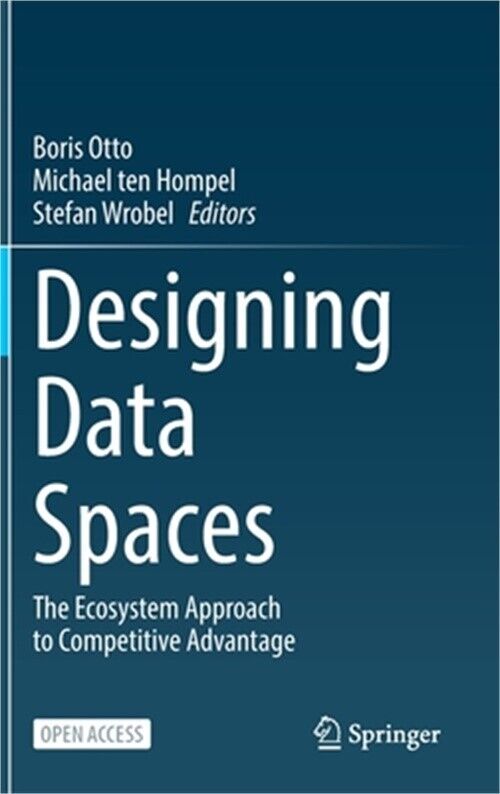 Designing Data Spaces: The Ecosystem Approach to Competitive Advantage (Hardback