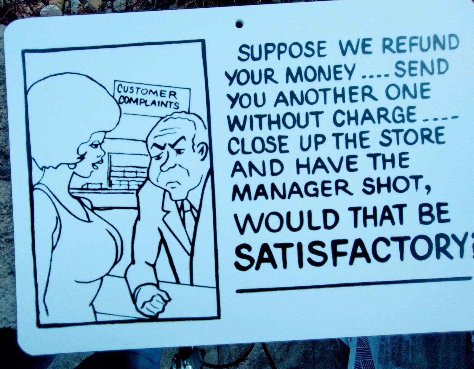 sign humorous funny Customer Complaints Suppose we refund your money send you 