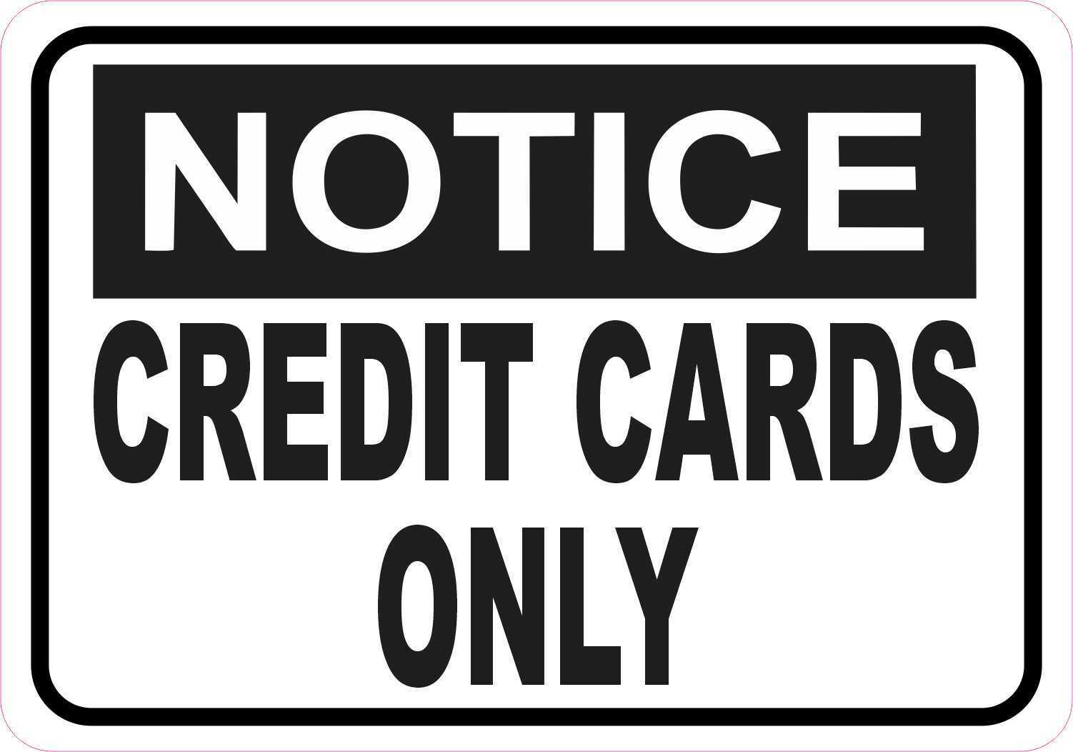5inx3.5in Notice Credit Cards Only Vinyl Sticker Car Truck Vehicle Bumper Decal