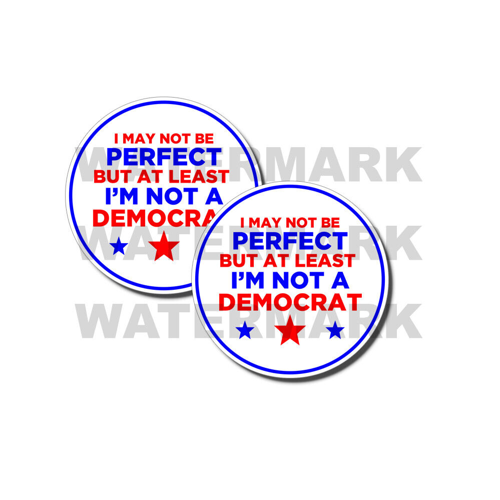 I May not Be Perfect But at least I'm not a Democrat Anti Biden Stickers 2 PACK