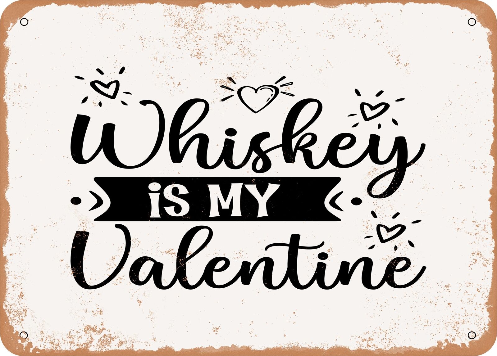 Metal Sign - Whiskey is My Valentine - Vintage Look Sign