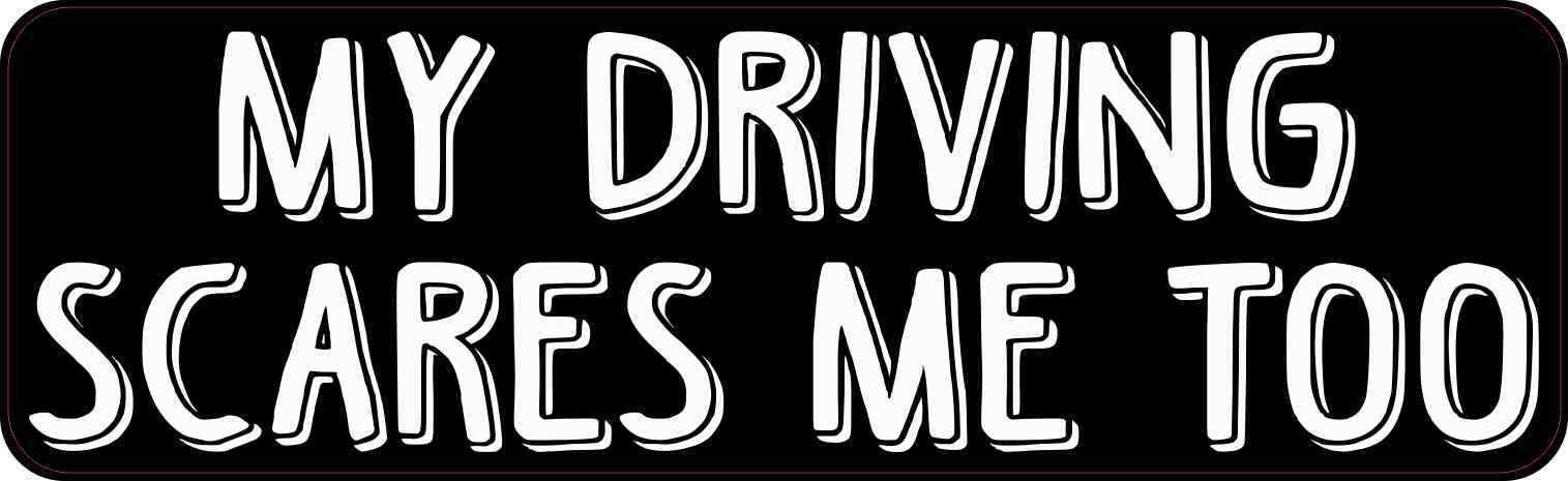 10x3 My Driving Scares Me Too Funny Driving Bumper Sticker Vinyl Window Decal