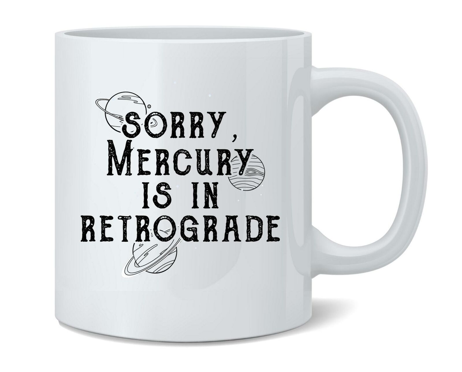 Sorry Mercury is in Retrograde Funny Astrology Ceramic Coffee Mug Tea Cup