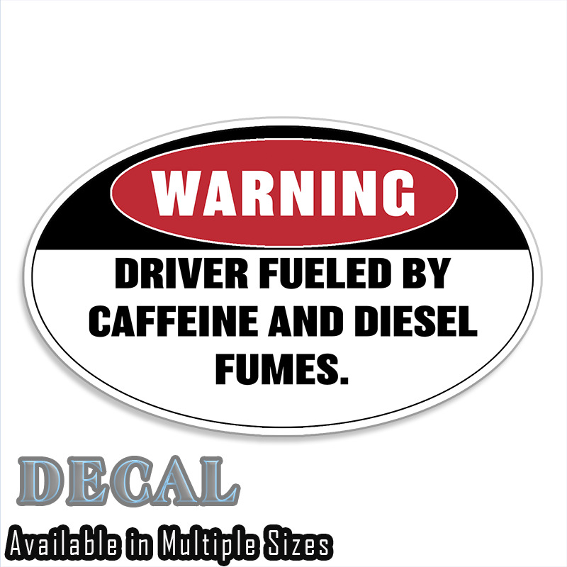 Warning Driver Fueled By Caffeine And Diesel Fumes Decal Sticker