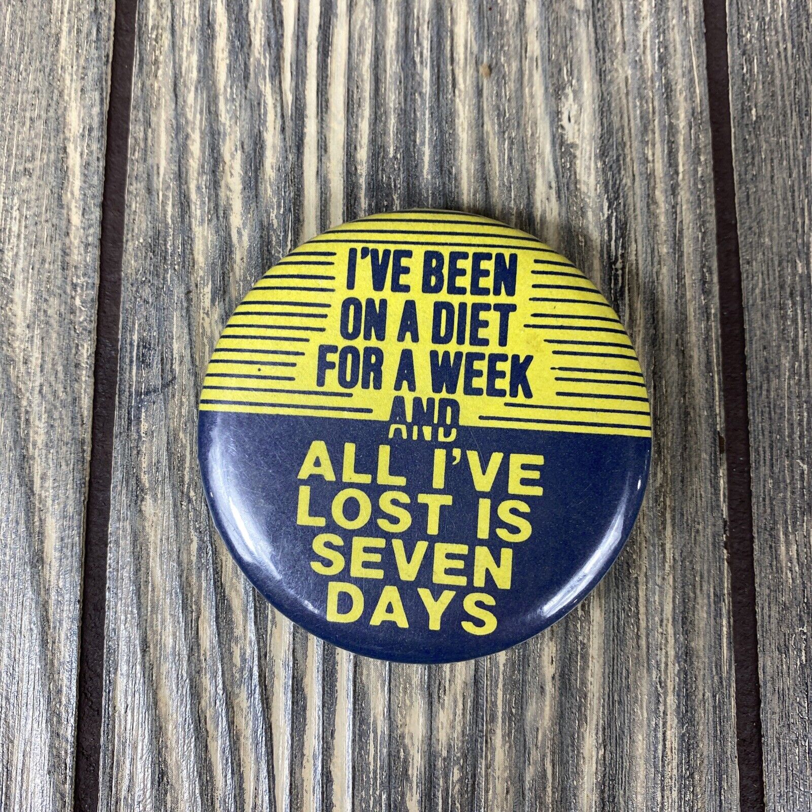 Vintage Ive Been On A Diet For A Week And All Ive Lost Is Seven Days 2” Pin