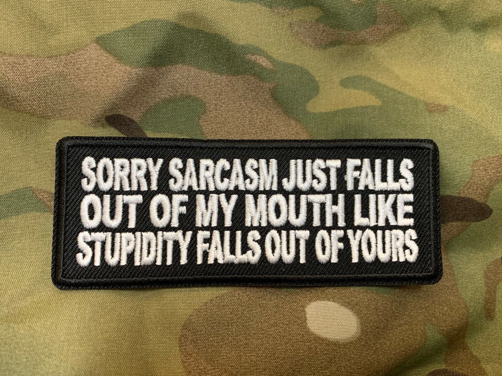 Sorry Sarcasm Just Falls Out of My Mouth Like Stupidity Falls Out of Yours Patch