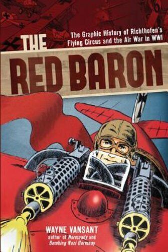 The Red Baron: The Graphic History of Richthofen's Flying Circus and the Air War
