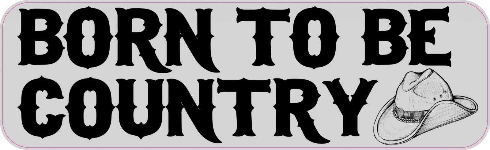 10x3 Gray Born To Be Country Bumper Sticker Vinyl Cowboy Vehicle Window Stickers