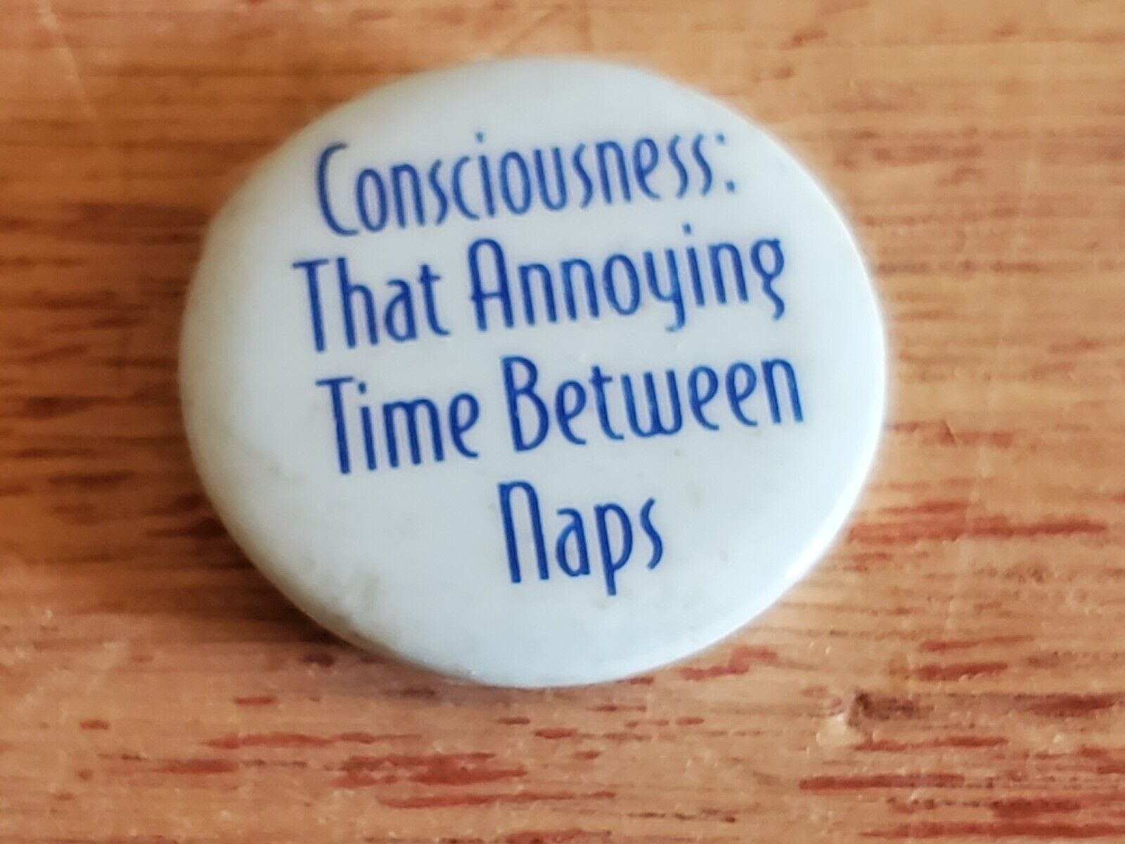 CONSCIOUSNESS Annoying Time Between Naps Badge Button PIn Pinback Vintage AS IS
