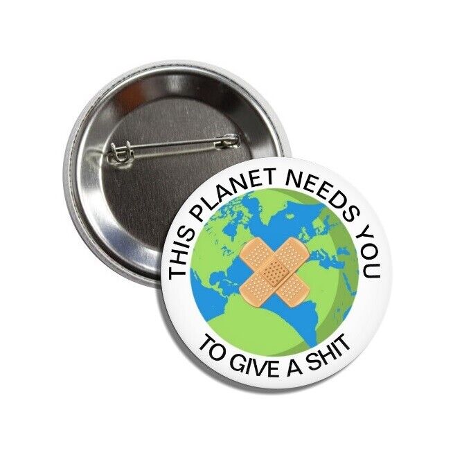 This Planet needs You... Button (pins,badges,global warming,climate change)