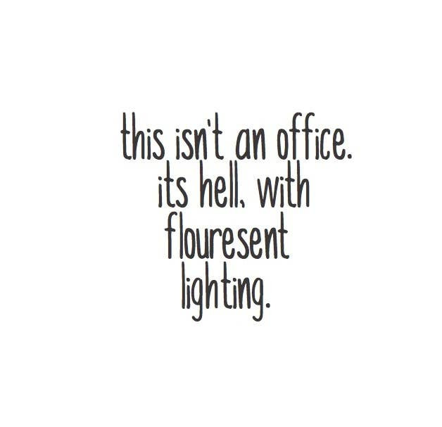 This Isn\'t An Office. It\'S Hell, With Flouresent Lighting Magnet