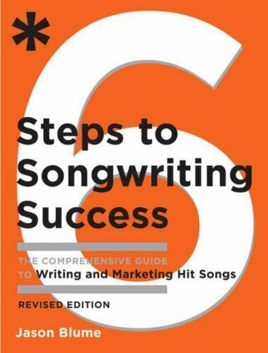 Six Steps to Songwriting Success, Revised Edition : The Comprehensive Guide...