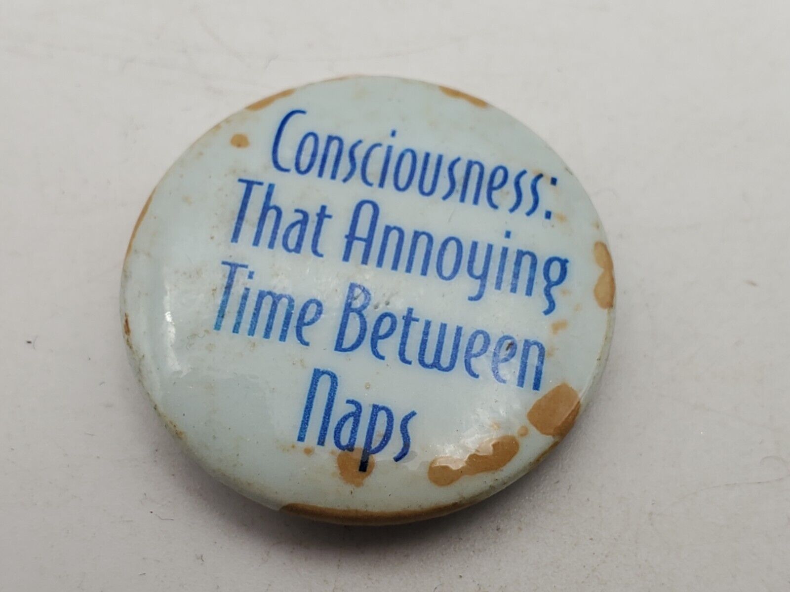 Vtg CONSCIOUSNESS: ANNOYING TIME BETWEEN NAPS Badge Button PIn Pinback As Is S1